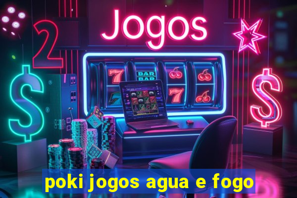 poki jogos agua e fogo